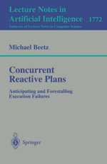 Concurrent Reactive Plans : Anticipating and Forestalling Execution Failures - Michael Beetz