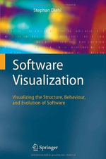 Software Visualization : Visualizing the Structure, Behaviour, and Evolution of Software - Stephan Diehl