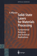 Solid-State Lasers for Materials Processing : Fundamental Relations and Technical Realizations - Reinhard Iffländer