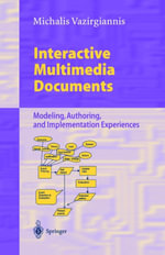 Interactive Multimedia Documents : Modeling, Authoring, and Implementation Experiences - Michalis Vazirgiannis