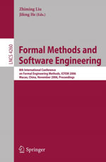 Formal Methods and Software Engineering : 8th International Conference on Formal Engineering Methods, ICFEM 2006, Macao, China, November 1-3, 2006, Proceedings - Zhiming Liu