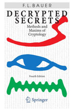 Decrypted Secrets : Methods and Maxims of Cryptology - Friedrich L. Bauer