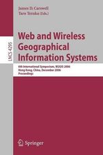 Web and Wireless Geographical Information Systems : 6th International Symposium, W2GIS 2006, Hong Kong, China, December 4-5, 2006, Proceedings - James D. Carswell