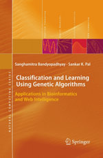 Classification and Learning Using Genetic Algorithms : Applications in Bioinformatics and Web Intelligence - Sanghamitra Bandyopadhyay