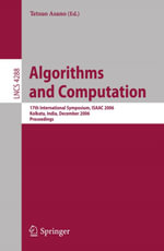 Algorithms and Computation : 17th International Symposium, ISAAC 2006, Kolkata, India, December 18-20, 2006, Proceedings - Tetsuo Asano