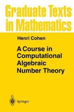 A Course in Computational Algebraic Number Theory : Graduate Texts in Mathematics - Henri Cohen