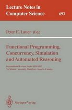 Functional Programming, Concurrency, Simulation and Automated Reasoning : International Lecture Series 1991-1992, McMaster University, Hamilton, Ontario, Canada - Peter E. Lauer