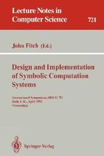 Design and Implementation of Symbolic Computation Systems : International Symposium, DISCO '92, Bath, U.K., April 13-15, 1992. Proceedings - John Fitch