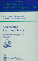 Algorithmic Learning Theory : 4th International Workshop, Alt '93, Tokyo, Japan, November 8-10, 1993. Proceedings - Klaus P. Jantke