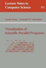 Visualization of Scientific Parallel Programs : Lecture Notes in Computer Science - Gerald Tomas