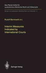 Interim Measures Indicated by International Courts : Beitrige Zum Auslindischen Affentlichen Recht Und Valkerrecht - Rudolf Bernhardt
