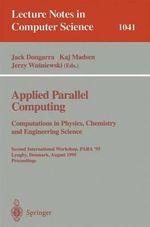 Applied Parallel Computing. Computations in Physics, Chemistry and Engineering Science : Second International Workshop, PARA '95, Lyngby, Denmark, August 21-24, 1995. Proceedings - Jack Dongarra