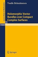 Holomorphic Vector Bundles over Compact Complex Surfaces : Lecture Notes in Mathematics - Vasile Brinzanescu