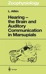Hearing - The Brain and Auditory Communication in Marsupials : Zoophysiology - L.  Aitkin