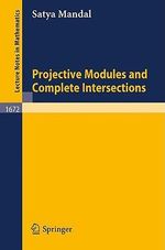 Projective Modules and Complete Intersections : Lecture Notes in Mathematics - Satya Mandal