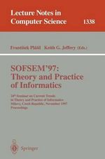 SOFSEM '97 : Theory and Practice of Informatics : 24th Seminar on Current Trends in Theory and Practice of Informatics, Milovy, Czech Republic, November 22-29, 1997. Proceedings - Frantisek Plasil