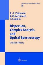 Dispersion, Complex Analysis and Optical Spectroscopy : Classical Theory - Kai-Erik Peiponen
