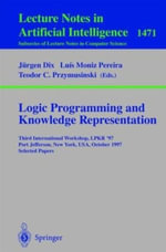 Logic Programming and Knowledge Representation : Third International Workshop, Lpkr'97, Port Jefferson, New York, Usa, October 17, 1997, Selected Papers - Luis Moniz Pereira