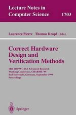 Correct Hardware Design and Verification Methods : 10th IFIP WG10.5 Advanced Research Working Conference, CHARME'99, Bad Herrenalb, Germany, September 27-29, 1999, Proceedings - Laurence Pierre