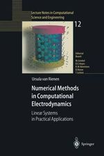 Numerical Methods in Computational Electrodynamics : Linear Systems in Practical Applications : Linear Systems in Practical Applications - Ursula Van Rienen
