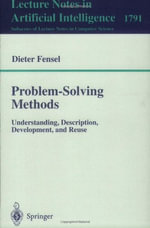 Problem-Solving Methods : Understanding, Description, Development and Resue : Understanding, Description, Development and Resue - Dieter Fensel