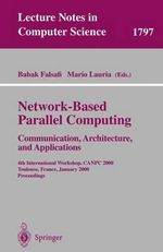 Network-Based Parallel Computing - Communication, Architecture and Applications : 4th International Workshop, CANPC 2000, Toulouse, France, January 8, 2000 Proceedings - Babak Falsafi