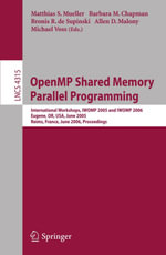 OpenMP Shared Memory Parallel Programming : International Workshop, IWOMP 2005 and IWOMP 2006, Eugene, OR, USA, June 1-4, 2005, and Reims, France, June 12-15, 2006, Proceedings - Matthias S. Müller