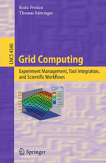 Grid Computing : Experiment Management, Tool Integration, and Scientific Workflows - Radu Prodan