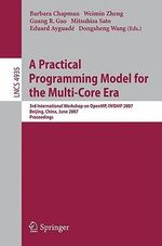 A Practical Programming Model for the Multi-Core Era : International Workshop on OpenMP, IWOMP 2007 Beijing, China, June 3-7, 2007, Proceedings - Barbara Chapman