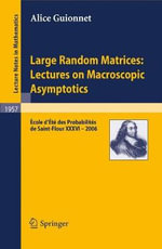 Large Random Matrices : Lectures on Macroscopic Asymptotics : cole d't© de Probabilit©s de Saint-Flour XXXVI - 2006 - Alice Guionnet