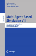 Multi-Agent-Based Simulation VIII : International Workshop, MABS 2007, Honolulu, HI, USA, May 15, 2007, Revised and Invited Papers - Luis Antunes