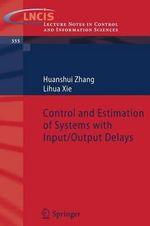 Control and Estimation of Systems with Input/Output Delays : Lecture Notes in Control And Iinformation Sciences - Huanshui Zhang