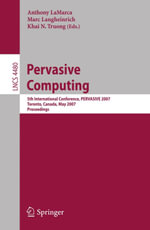 Pervasive Computing : 5th International Conference, PERVASIVE 2007, Toronto, Canada, May 13-16, 2007, Proceedings - Anthony LaMarca