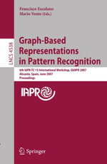 Graph-Based Representations in Pattern Recognition : 6th IAPR-TC-15 International Workshop, GbRPR 2007, Alicante, Spain, June 11-13, 2007, Proceedings - Mario Vento