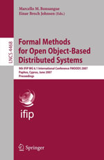 Formal Methods for Open Object-Based Distributed Systems : 9th IFIP WG 6.1 International Conference, FMOODS 2007, Paphos, Cyprus, June 6-8, 2007, Proceedings - Einar Broch Johnsen