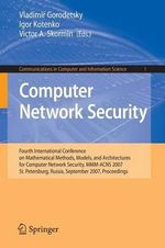 Computer Network Security : Fourth International Conference on Mathematical Methods, Models and Architectures for Computer Network Security, MMM-ACNS 2007, St. Petersburg, Russia, September 13-15, 2007, Proceedings - Igor Kotenko