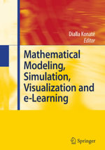Mathematical Modeling, Simulation, Visualization and e-Learning : Proceedings of an International Workshop held at Rockefeller Foundation' s Bellagio Conference Center, Milan, Italy, 2006 - Dialla Konaté