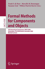 Formal Methods for Components and Objects : 5th International Symposium, FMCO 2006, Amsterdam, Netherlands, November 7-10,2006, Revised Lectures - Frank S. de Boer