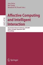 Affective Computing and Intelligent Interaction : Second International Conference, ACII 2007, Lisbon, Portugal, September 12-14, 2007, Proceedings - Ana Paiva