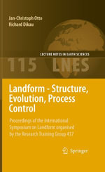 Landform - Structure, Evolution, Process Control : Proceedings of the International Symposium on Landform organised by the Research Training Group 437 - Jan-Christoph Otto
