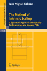 Lecture Notes in Mathematics : A Systematic Approach to Regularity for Degenerate and Singular PDEs - JosÃ© Miguel Urbano
