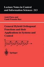 General Hybrid Orthogonal Functions and Their Applications in Systems and Control : Lecture Notes in Control & Information Sciences - Ganti Prasada Rao