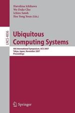 Ubiquitous Computing Systems : 4th International Symposium, UCS 2007, Tokyo, Japan, November 25-28, 2007, Proceedings - Haruhisa Ichikawa
