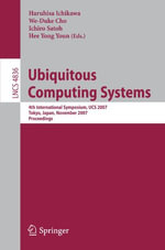 Ubiquitous Computing Systems : 4th International Symposium, UCS 2007, Tokyo, Japan, November 25-28, 2007, Proceedings - Haruhisa Ichikawa