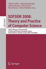 SOFSEM 2008 : Theory and Practice of Computer Science : 34th Conference on Current Trends in Theory and Practice of Computer Science, Nov½ Smokovec, Slovakia, January 19-25, 2008, Proceedings - Villiam Geffert