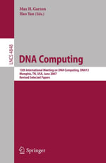 DNA Computing : 13th International Meeting on DNA Computing, DNA13, Memphis, TN, USA, June 4-8, 2007, Revised Selected Papers - Max H. Garzon