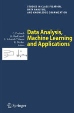 Data Analysis, Machine Learning and Applications : Proceedings of the 31st Annual Conference of the Gesellschaft fur Klassifikation e.V., Albert-Ludwigs-Universitat Freiburg, March 7-9, 2007 - Christine Preisach