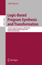 Logic-Based Program Synthesis and Transformation : 17th International Symposium, LOPSTR 2007, Kongens Lyngby, Denmark, August 23-24, 2007, Revised Selected Papers - Andy King