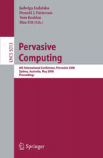 Pervasive Computing : 6th International Conference, PERVASIVE 2008, Sydney, Australia, May 19-22, 2008 - Jadwiga Indulska