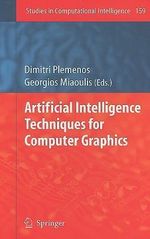 Artificial Intelligence Techniques for Computer Graphics : Studies in Computational Intelligence - Dimitri Plemenos